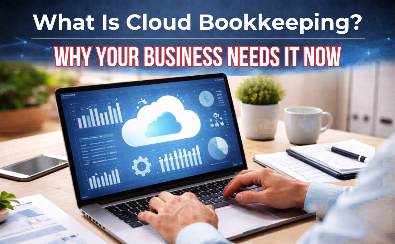 What Is Cloud Bookkeeping? Why Your Business Needs It Now